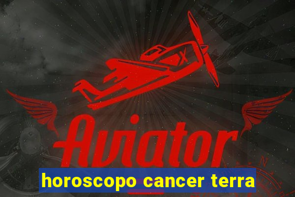 horoscopo cancer terra